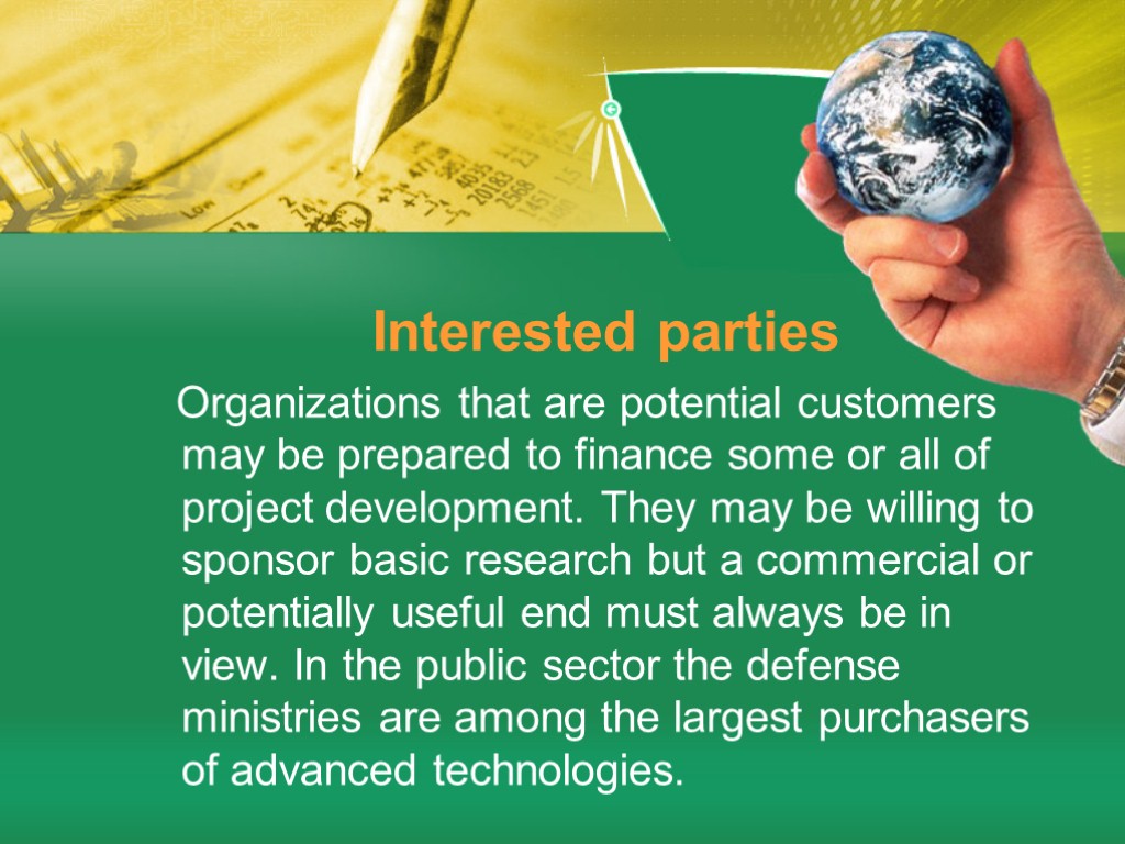 Interested parties Organizations that are potential customers may be prepared to finance some or